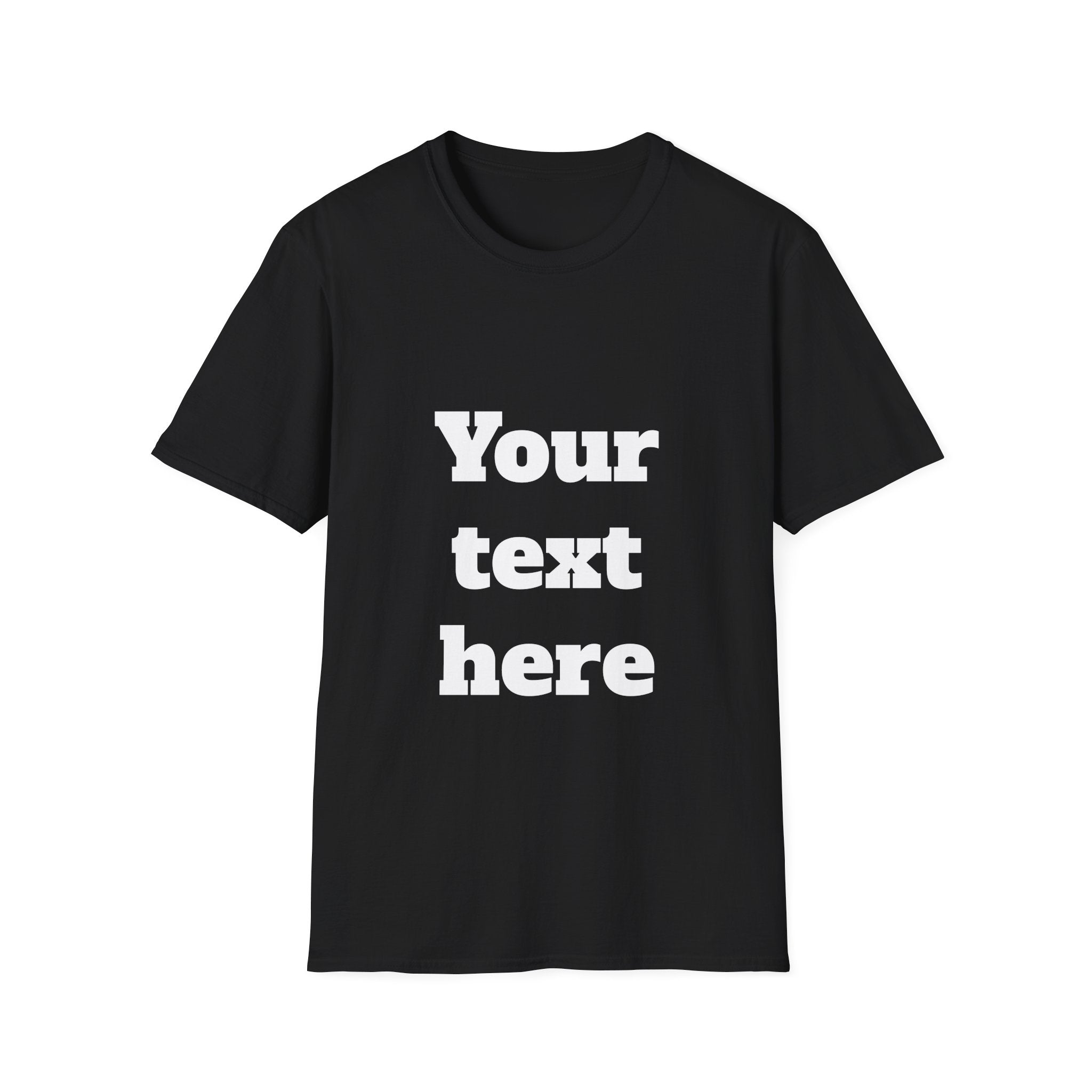 Custom Text T-Shirt — Personalized "Your Text Here" Graphic Tee