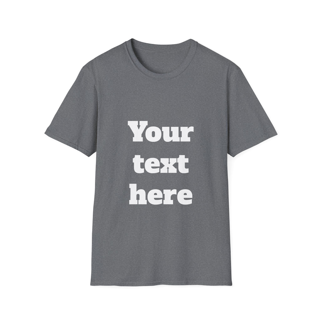 Custom Text T-Shirt — Personalized "Your Text Here" Graphic Tee